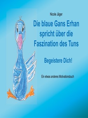 cover image of Die blaue Gans Erhan spricht über die Faszination des Tuns
